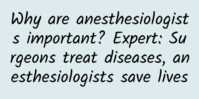 Why are anesthesiologists important? Expert: Surgeons treat diseases, anesthesiologists save lives