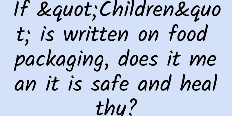 If "Children" is written on food packaging, does it mean it is safe and healthy?