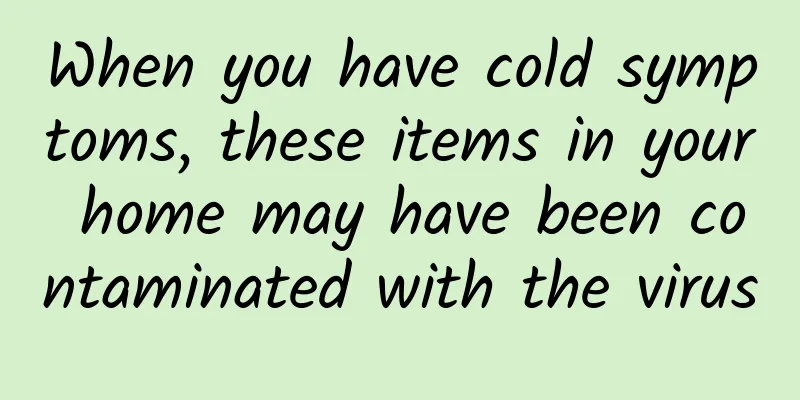 When you have cold symptoms, these items in your home may have been contaminated with the virus