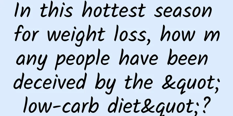In this hottest season for weight loss, how many people have been deceived by the "low-carb diet"?