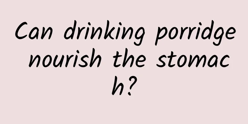 Can drinking porridge nourish the stomach?