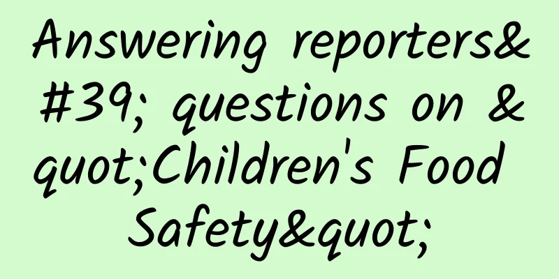 Answering reporters' questions on "Children's Food Safety"