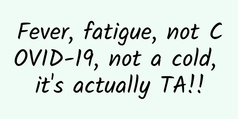 Fever, fatigue, not COVID-19, not a cold, it's actually TA!!