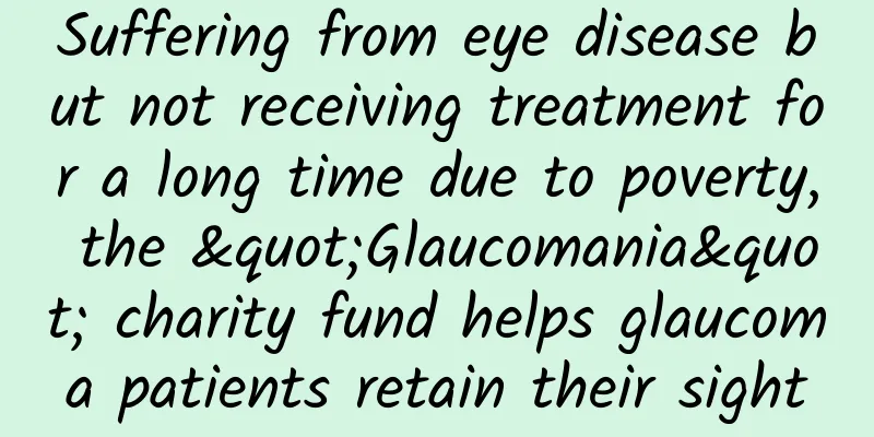 Suffering from eye disease but not receiving treatment for a long time due to poverty, the "Glaucomania" charity fund helps glaucoma patients retain their sight