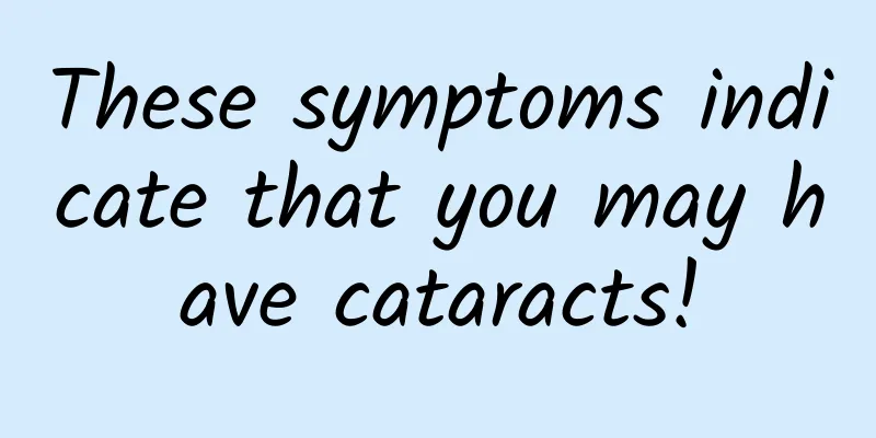 These symptoms indicate that you may have cataracts!