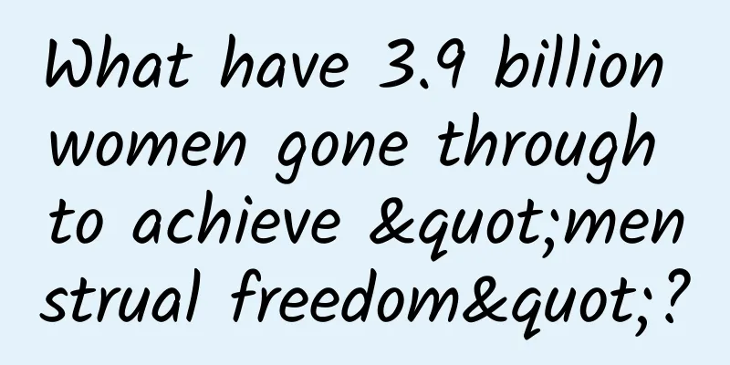 What have 3.9 billion women gone through to achieve "menstrual freedom"?