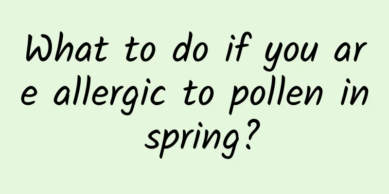 What to do if you are allergic to pollen in spring?
