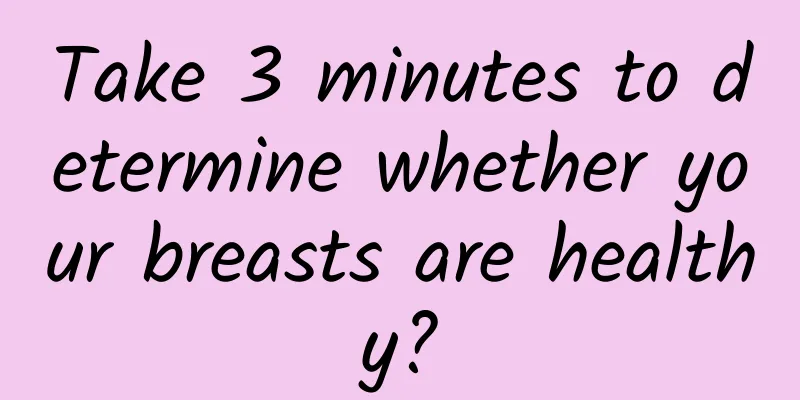 Take 3 minutes to determine whether your breasts are healthy?