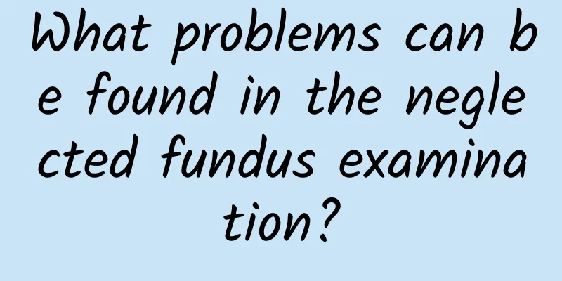 What problems can be found in the neglected fundus examination?