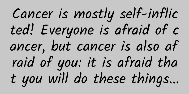 Cancer is mostly self-inflicted! Everyone is afraid of cancer, but cancer is also afraid of you: it is afraid that you will do these things...