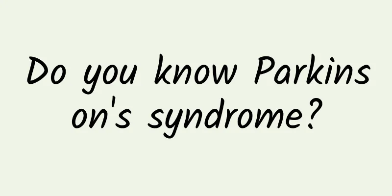 Do you know Parkinson's syndrome?