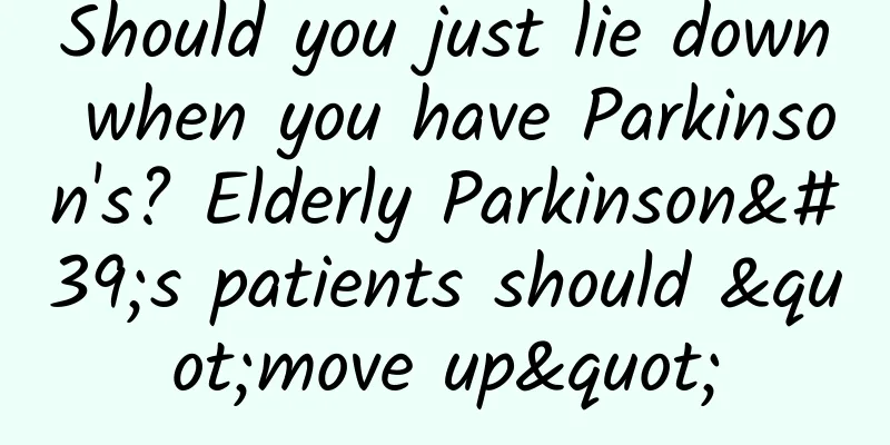Should you just lie down when you have Parkinson's? Elderly Parkinson's patients should "move up"