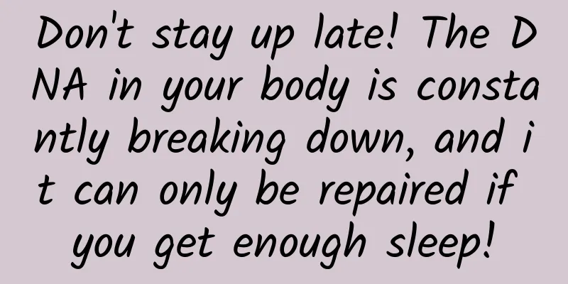 Don't stay up late! The DNA in your body is constantly breaking down, and it can only be repaired if you get enough sleep!