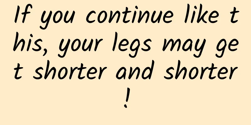 If you continue like this, your legs may get shorter and shorter!