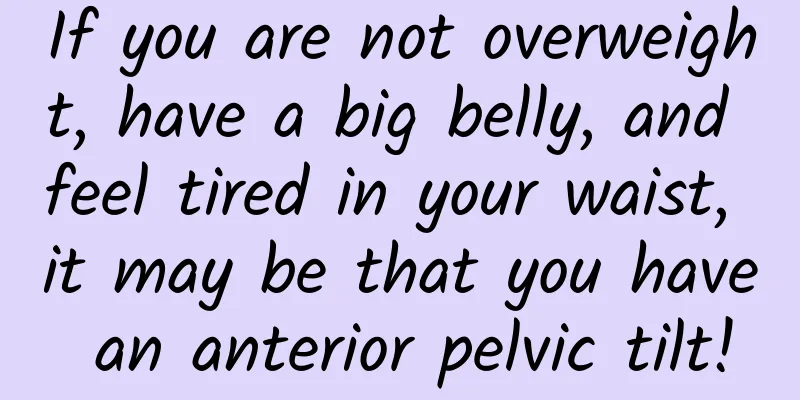If you are not overweight, have a big belly, and feel tired in your waist, it may be that you have an anterior pelvic tilt!