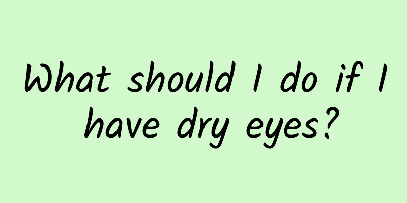 What should I do if I have dry eyes?