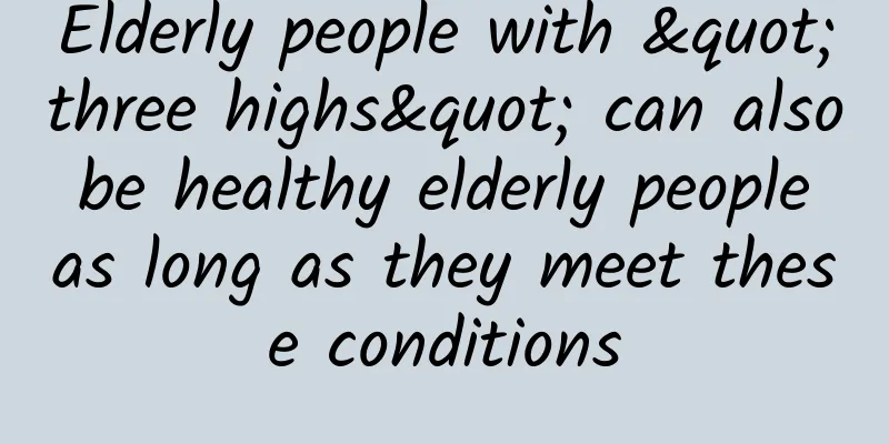 Elderly people with "three highs" can also be healthy elderly people as long as they meet these conditions