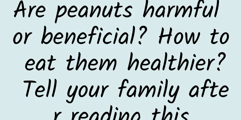 Are peanuts harmful or beneficial? How to eat them healthier? Tell your family after reading this