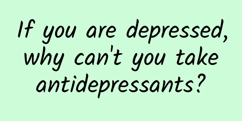 If you are depressed, why can't you take antidepressants?