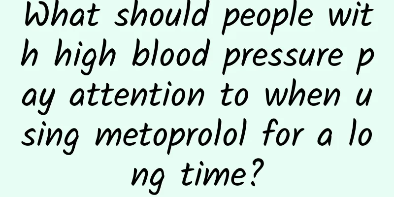 What should people with high blood pressure pay attention to when using metoprolol for a long time?