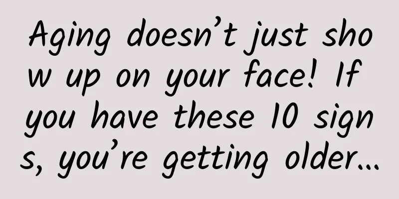 Aging doesn’t just show up on your face! If you have these 10 signs, you’re getting older…