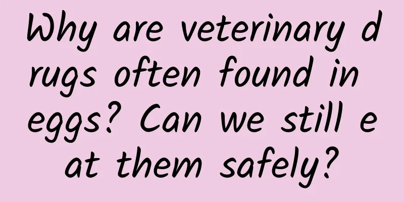 Why are veterinary drugs often found in eggs? Can we still eat them safely?