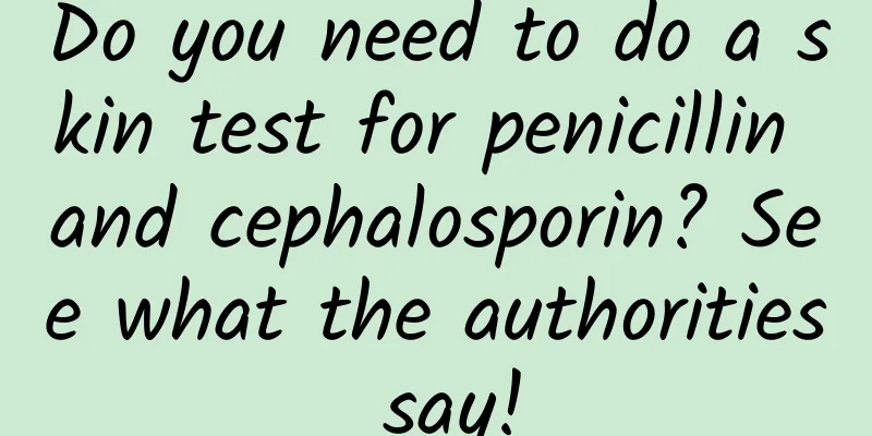 Do you need to do a skin test for penicillin and cephalosporin? See what the authorities say!