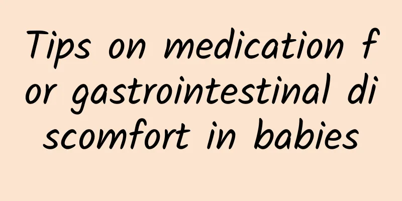 Tips on medication for gastrointestinal discomfort in babies