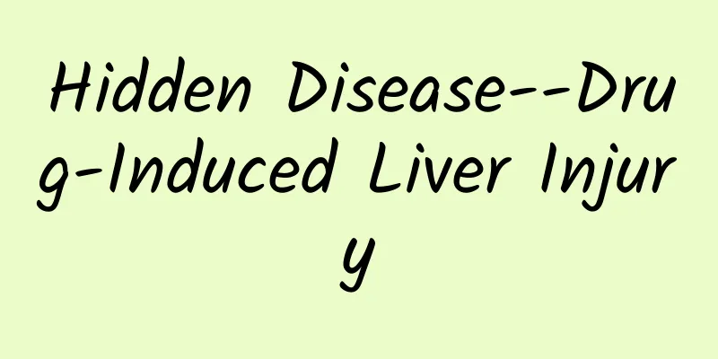 Hidden Disease--Drug-Induced Liver Injury