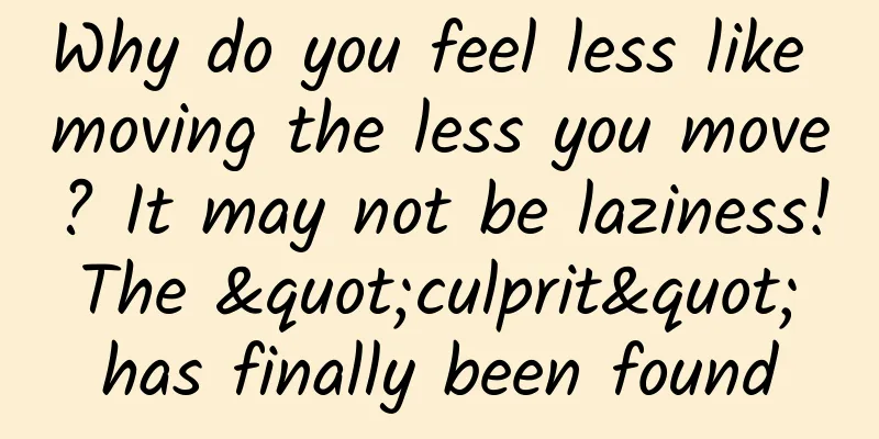 Why do you feel less like moving the less you move? It may not be laziness! The "culprit" has finally been found