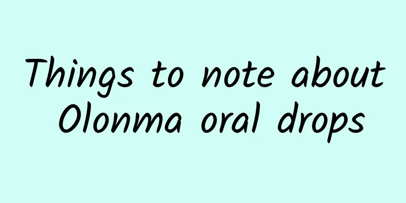 Things to note about Olonma oral drops
