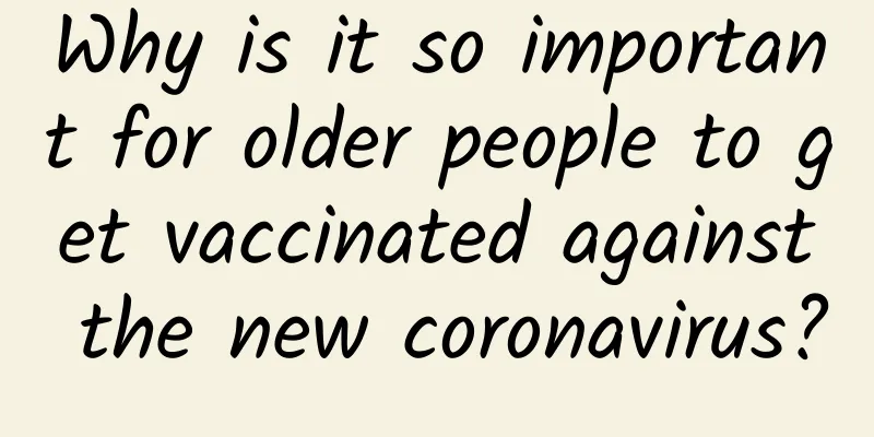 Why is it so important for older people to get vaccinated against the new coronavirus?