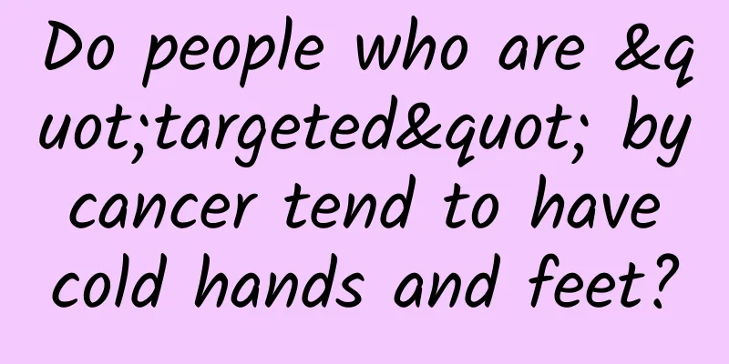 Do people who are "targeted" by cancer tend to have cold hands and feet?