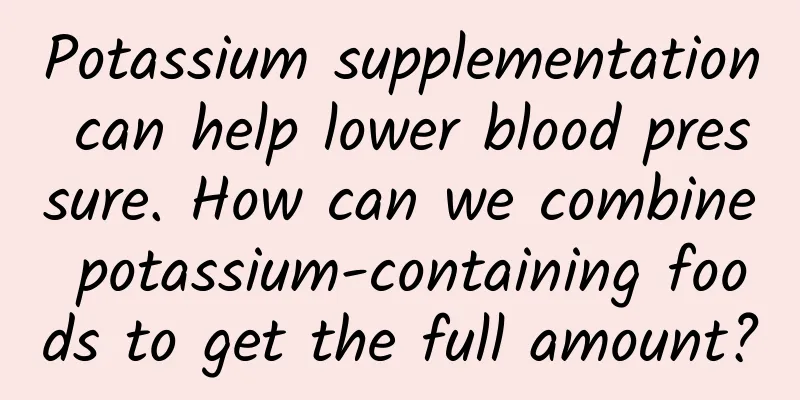 Potassium supplementation can help lower blood pressure. How can we combine potassium-containing foods to get the full amount?