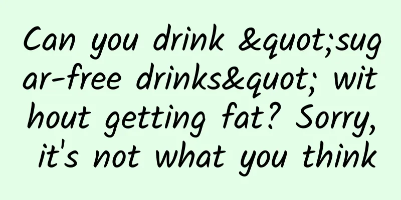 Can you drink "sugar-free drinks" without getting fat? Sorry, it's not what you think