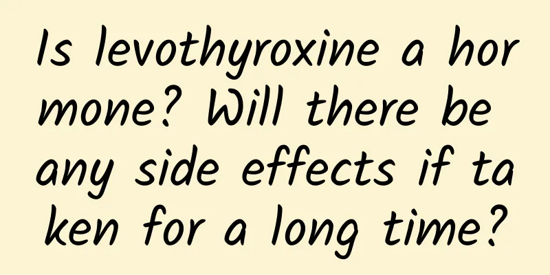 Is levothyroxine a hormone? Will there be any side effects if taken for a long time?