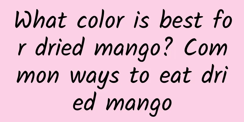 What color is best for dried mango? Common ways to eat dried mango