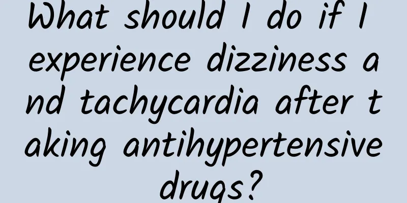 What should I do if I experience dizziness and tachycardia after taking antihypertensive drugs?