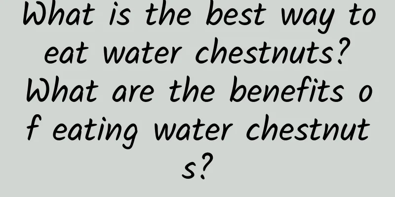 What is the best way to eat water chestnuts? What are the benefits of eating water chestnuts?