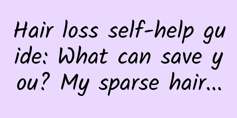Hair loss self-help guide: What can save you? My sparse hair...