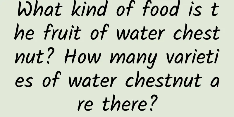 What kind of food is the fruit of water chestnut? How many varieties of water chestnut are there?