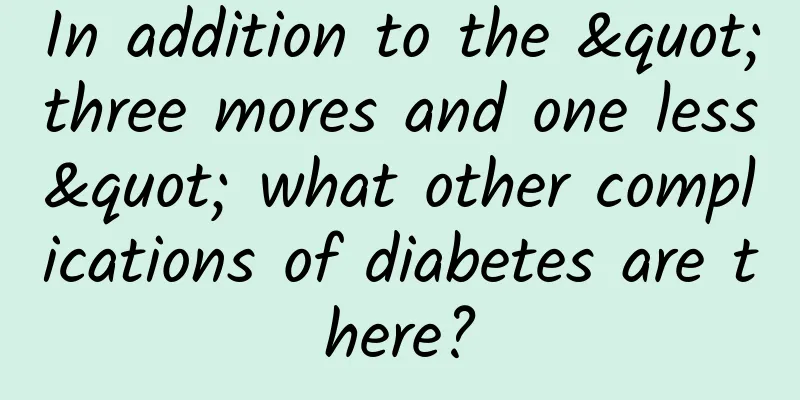 In addition to the "three mores and one less" what other complications of diabetes are there?