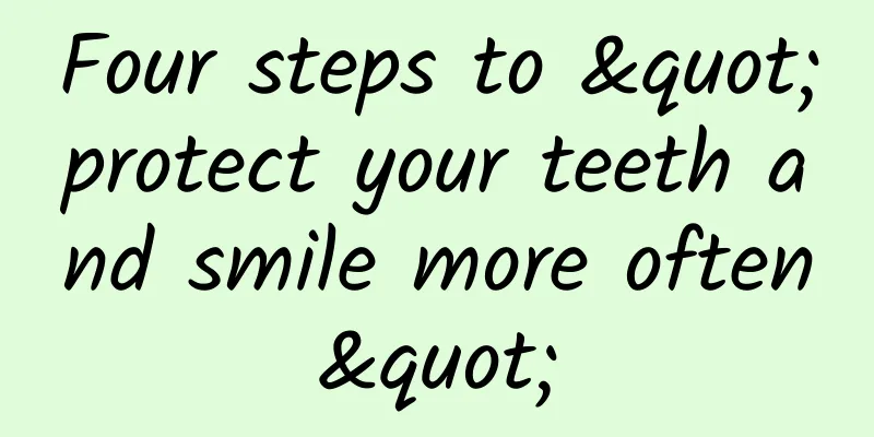Four steps to "protect your teeth and smile more often"