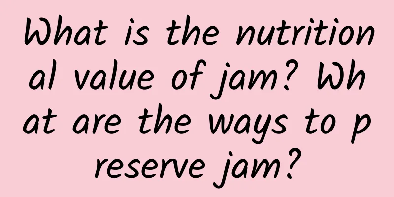 What is the nutritional value of jam? What are the ways to preserve jam?