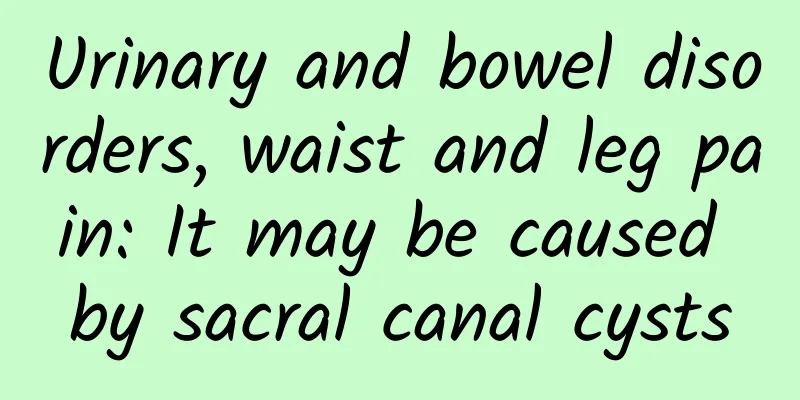 Urinary and bowel disorders, waist and leg pain: It may be caused by sacral canal cysts