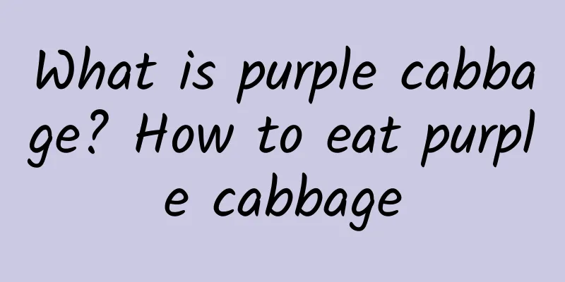 What is purple cabbage? How to eat purple cabbage
