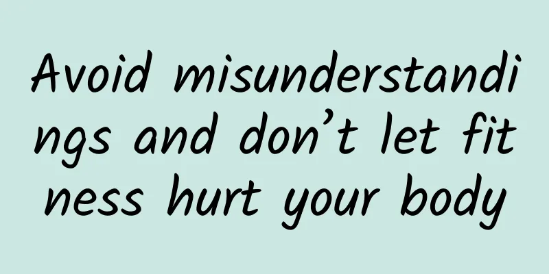 Avoid misunderstandings and don’t let fitness hurt your body