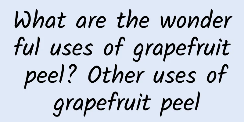 What are the wonderful uses of grapefruit peel? Other uses of grapefruit peel