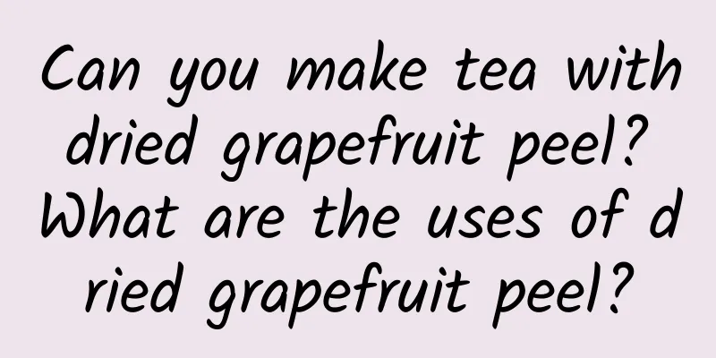 Can you make tea with dried grapefruit peel? What are the uses of dried grapefruit peel?