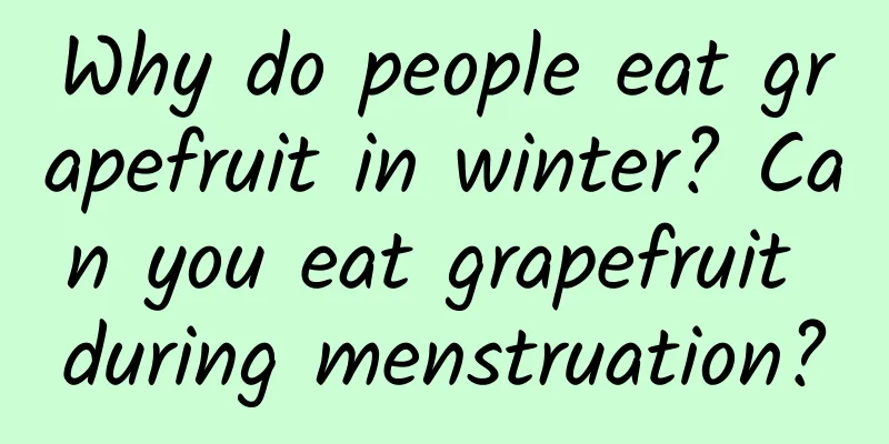 Why do people eat grapefruit in winter? Can you eat grapefruit during menstruation?